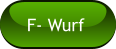 F- Wurf