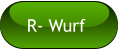 R- Wurf