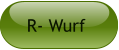 R- Wurf
