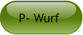 P- Wurf